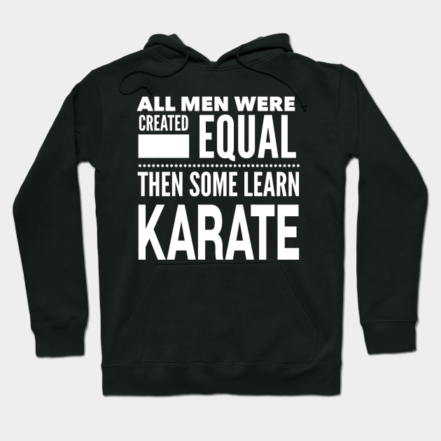 ALL MEN WERE CREATED EQUAL THEN SOME LEARN KARATE Man Statement Gift Hoodie by ArtsyMod